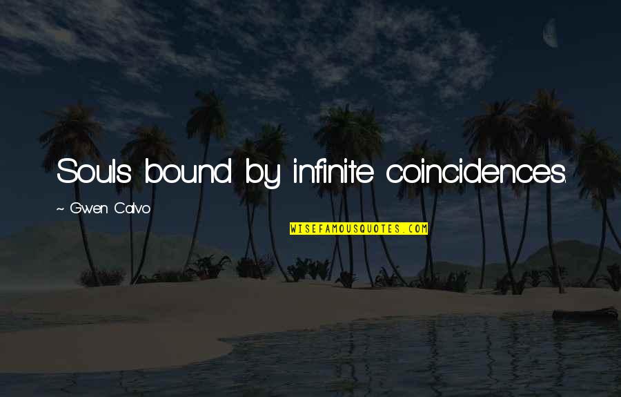 Beuford Smith Quotes By Gwen Calvo: Souls bound by infinite coincidences. Beuford Smith Quotes By Gwen Calvo: Souls bound by infinite coincidences.