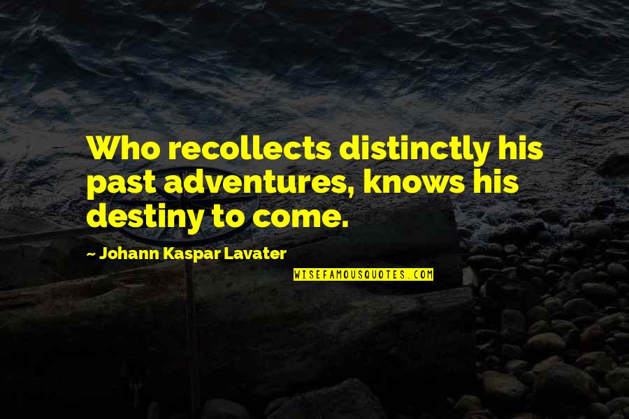Beuford Smith Quotes By Johann Kaspar Lavater: Who recollects distinctly his past adventures, knows his Beuford Smith Quotes By Johann Kaspar Lavater: Who recollects distinctly his past adventures, knows his