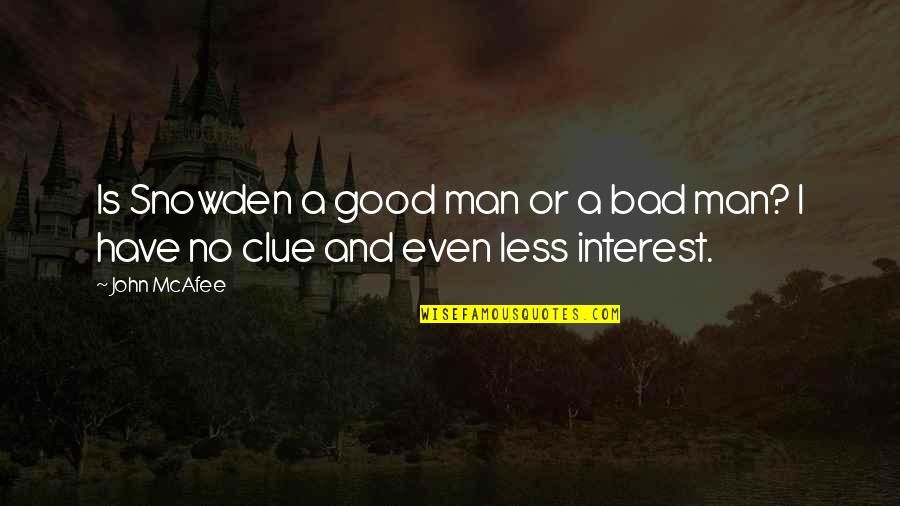 Beuford Snow Quotes By John McAfee: Is Snowden a good man or a bad