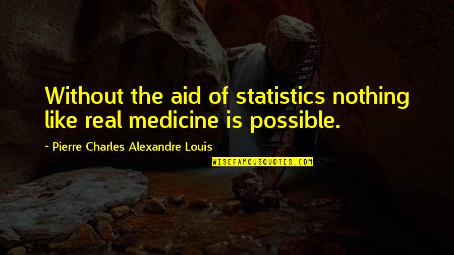 Beugel Engels Quotes By Pierre Charles Alexandre Louis: Without the aid of statistics nothing like real Beugel Engels Quotes By Pierre Charles Alexandre Louis: Without the aid of statistics nothing like real