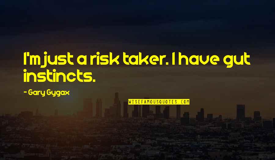Beugen Cushion Quotes By Gary Gygax: I'm just a risk taker. I have gut