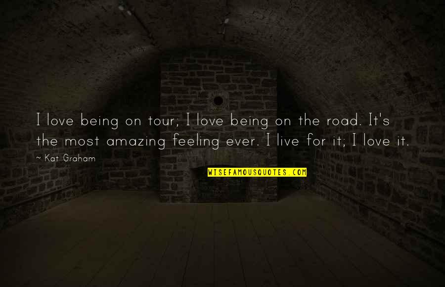Beugen Cushion Quotes By Kat Graham: I love being on tour; I love being