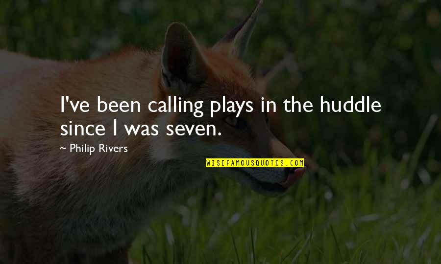 Beuk Horeca Quotes By Philip Rivers: I've been calling plays in the huddle since Beuk Horeca Quotes By Philip Rivers: I've been calling plays in the huddle since