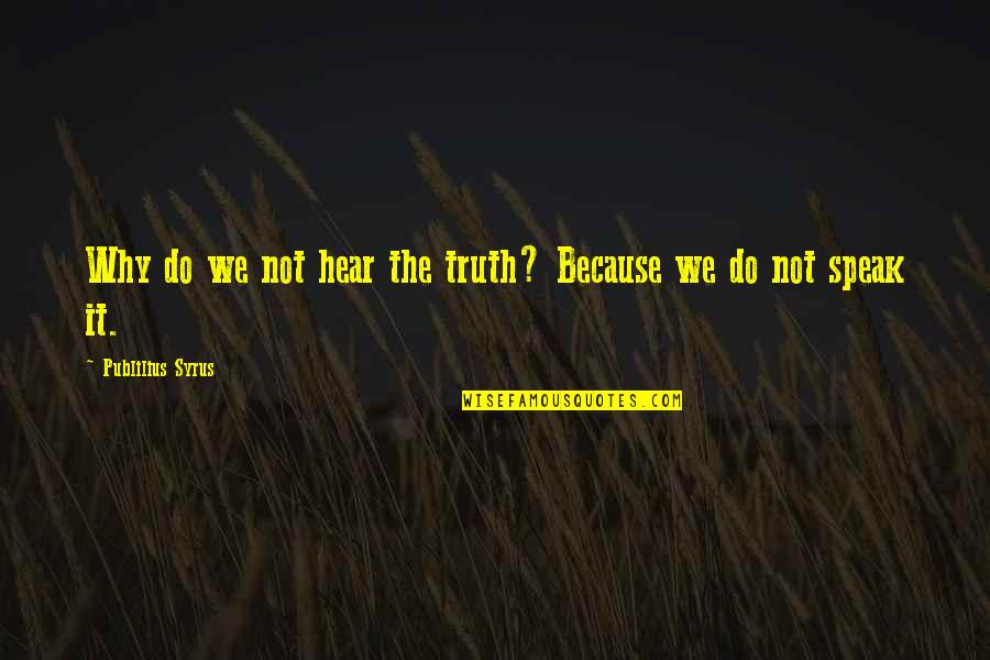 Beukelaarstraat Quotes By Publilius Syrus: Why do we not hear the truth? Because Beukelaarstraat Quotes By Publilius Syrus: Why do we not hear the truth? Because