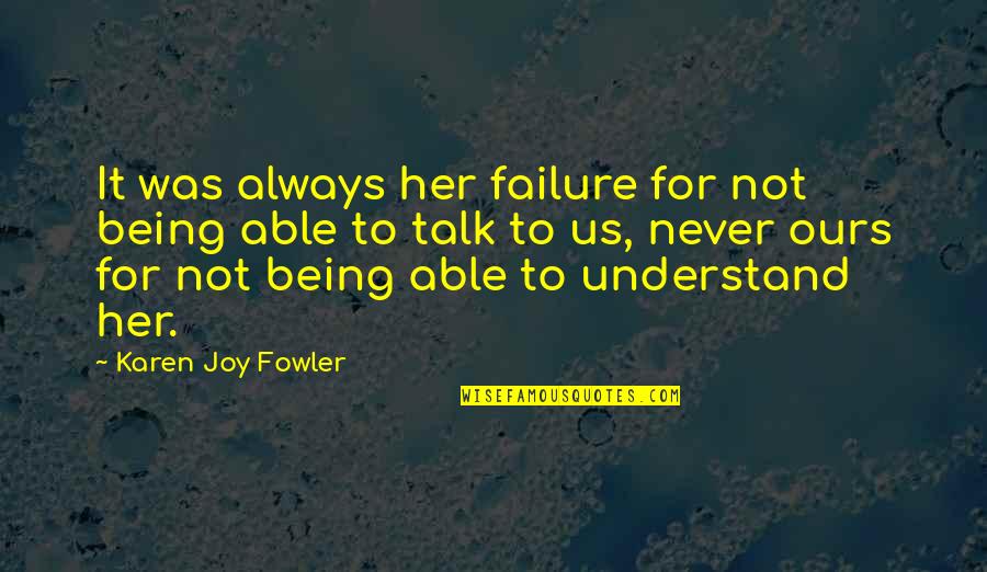 Beukelaer Quotes By Karen Joy Fowler: It was always her failure for not being