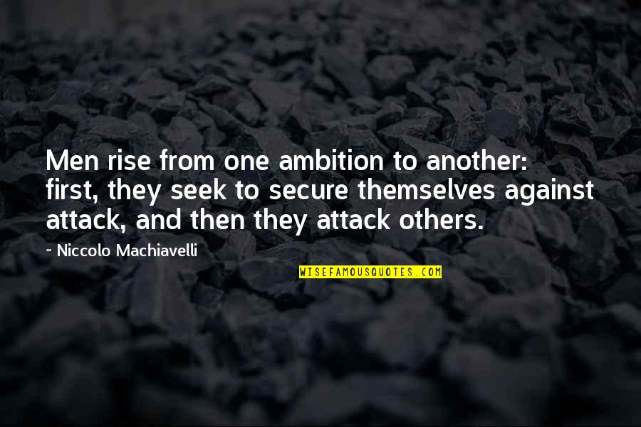 Beukenhout Quotes By Niccolo Machiavelli: Men rise from one ambition to another: first, Beukenhout Quotes By Niccolo Machiavelli: Men rise from one ambition to another: first,