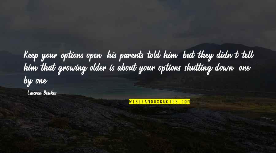 Beukes Quotes By Lauren Beukes: Keep your options open, his parents told him, Beukes Quotes By Lauren Beukes: Keep your options open, his parents told him,