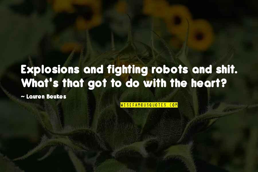 Beukes Quotes By Lauren Beukes: Explosions and fighting robots and shit. What's that