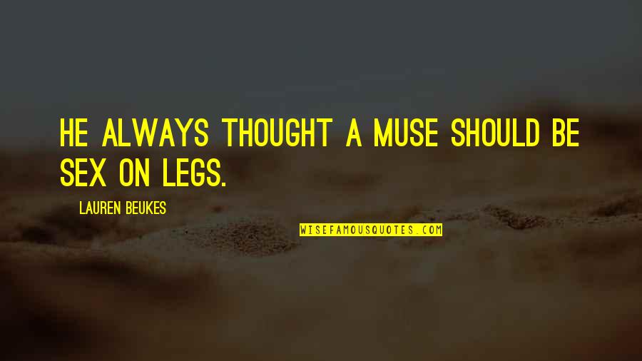 Beukes Quotes By Lauren Beukes: He always thought a muse should be sex Beukes Quotes By Lauren Beukes: He always thought a muse should be sex