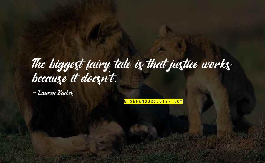 Beukes Quotes By Lauren Beukes: The biggest fairy tale is that justice works Beukes Quotes By Lauren Beukes: The biggest fairy tale is that justice works