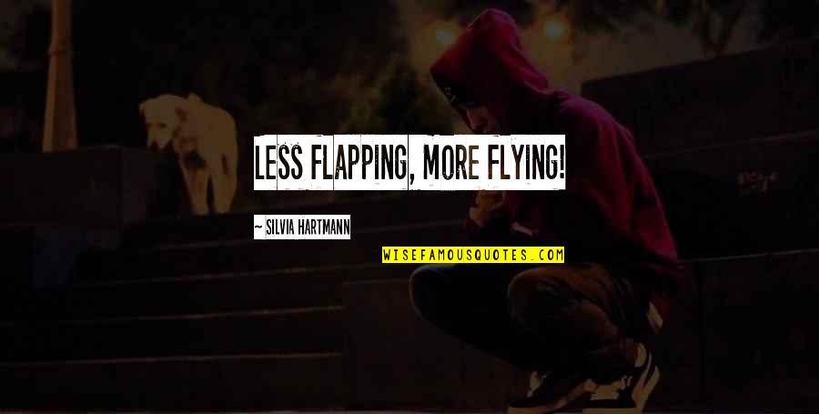 Beulah Balbricker Quotes By Silvia Hartmann: Less flapping, more flying!