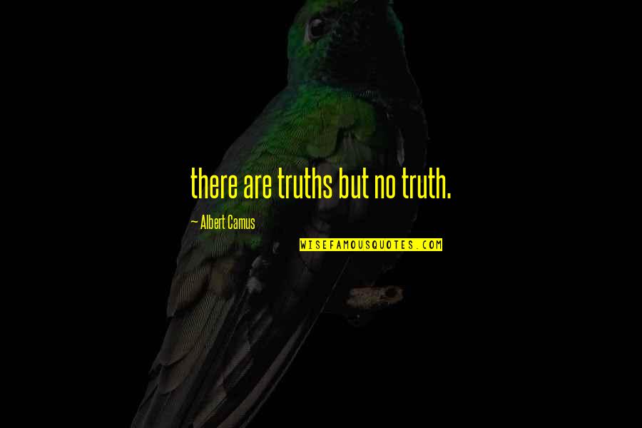 Beulah Louise Henry Quotes By Albert Camus: there are truths but no truth.