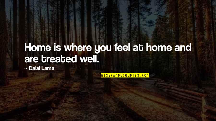 Beulier Quotes By Dalai Lama: Home is where you feel at home and Beulier Quotes By Dalai Lama: Home is where you feel at home and