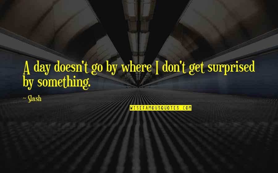 Beuran D Quotes By Slash: A day doesn't go by where I don't