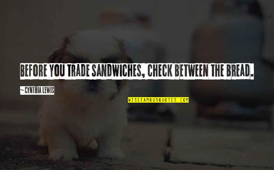 Beuregard Quotes By Cynthia Lewis: Before you trade sandwiches, check between the bread.