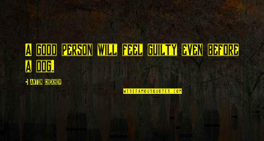 Beuren Monastery Quotes By Anton Chekhov: A good person will feel guilty even before Beuren Monastery Quotes By Anton Chekhov: A good person will feel guilty even before