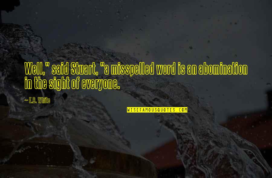 Beuren Monastery Quotes By E.B. White: Well," said Stuart, "a misspelled word is an