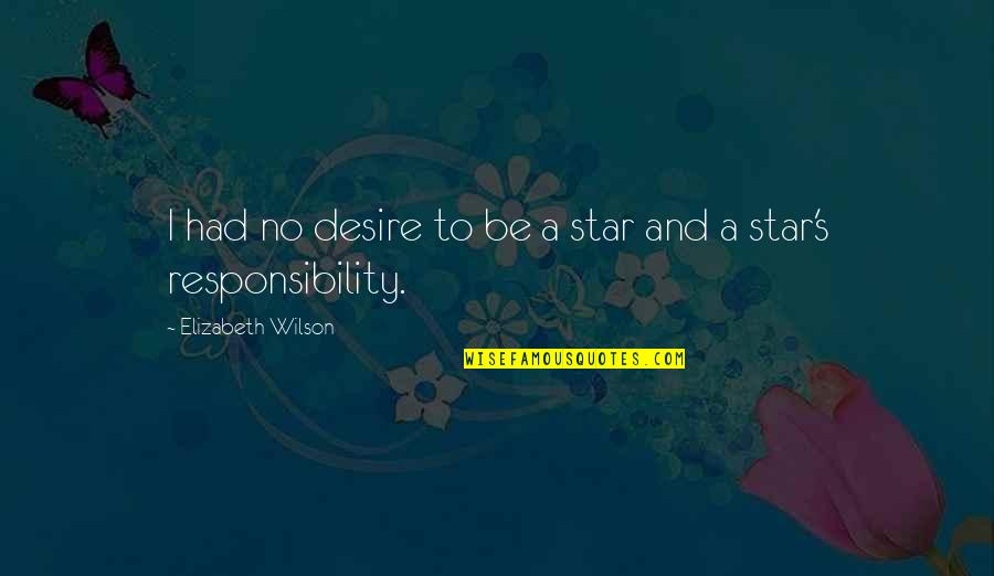 Beuren Monastery Quotes By Elizabeth Wilson: I had no desire to be a star Beuren Monastery Quotes By Elizabeth Wilson: I had no desire to be a star