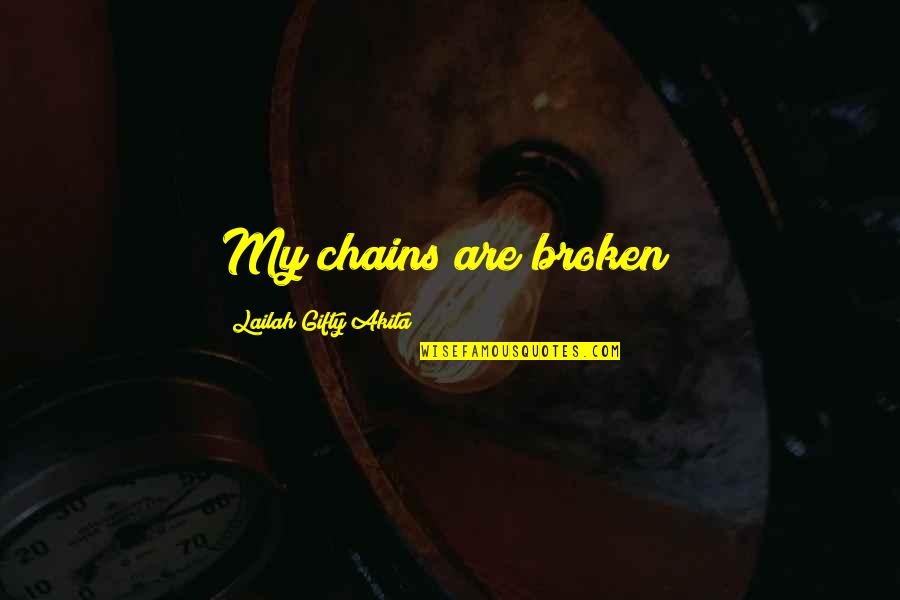 Beuren Monastery Quotes By Lailah Gifty Akita: My chains are broken! Beuren Monastery Quotes By Lailah Gifty Akita: My chains are broken!