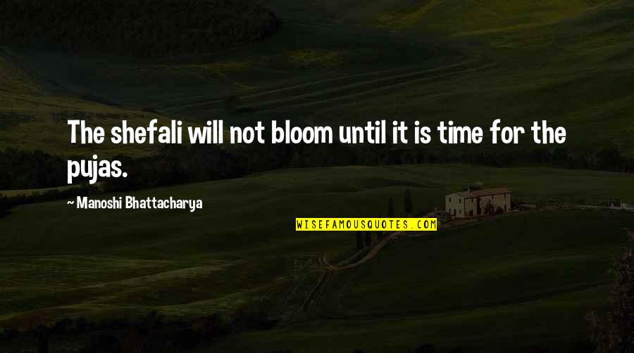 Beurre Monte Quotes By Manoshi Bhattacharya: The shefali will not bloom until it is