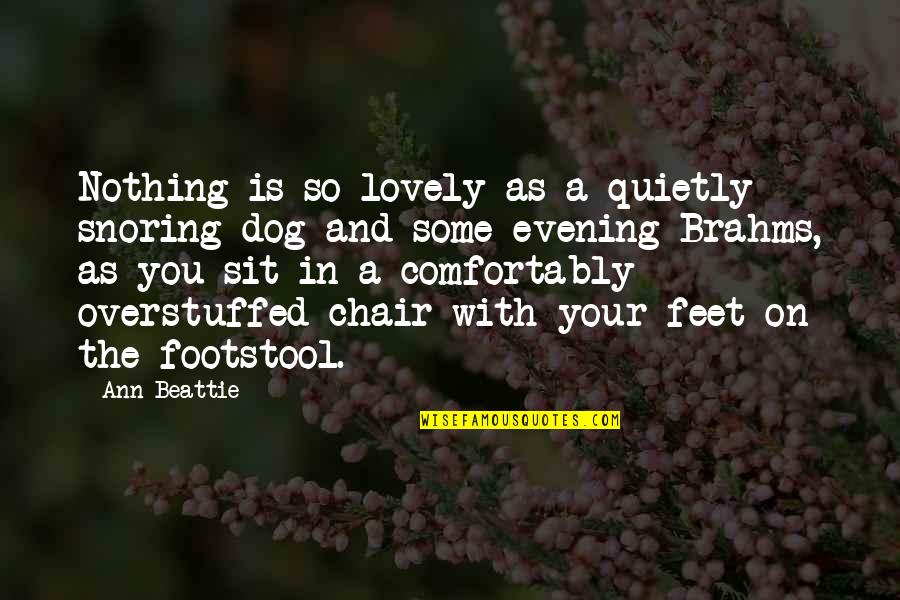 Beurriere Quotes By Ann Beattie: Nothing is so lovely as a quietly snoring Beurriere Quotes By Ann Beattie: Nothing is so lovely as a quietly snoring