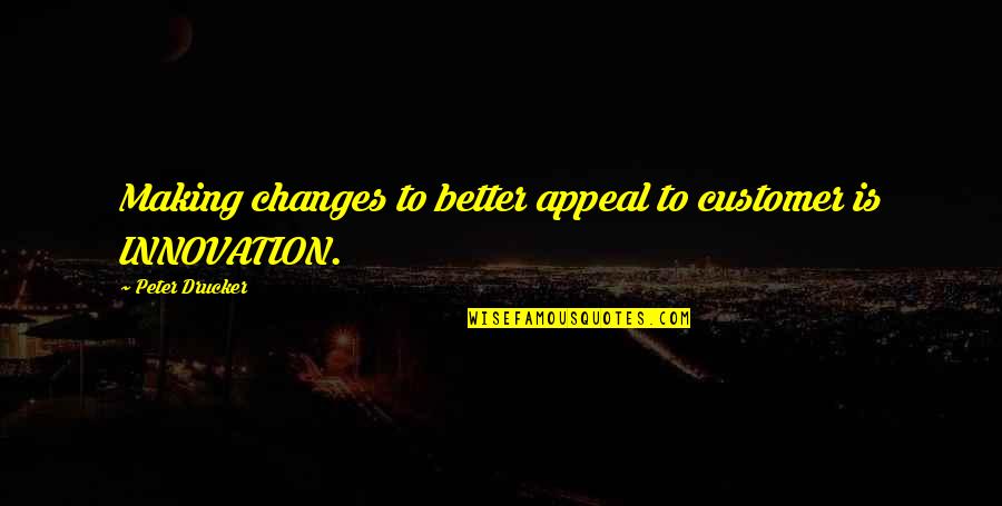 Beursduivel Quotes By Peter Drucker: Making changes to better appeal to customer is