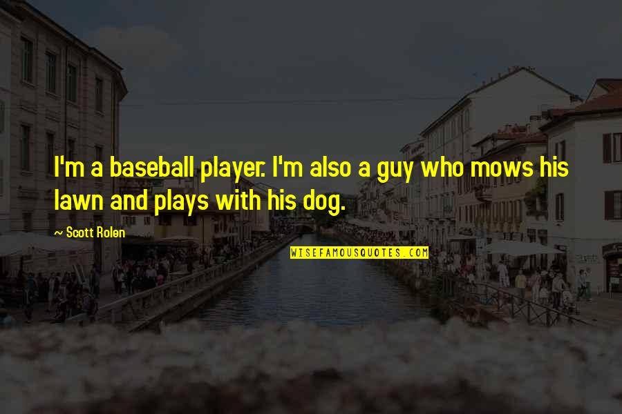 Beursduivel Quotes By Scott Rolen: I'm a baseball player. I'm also a guy