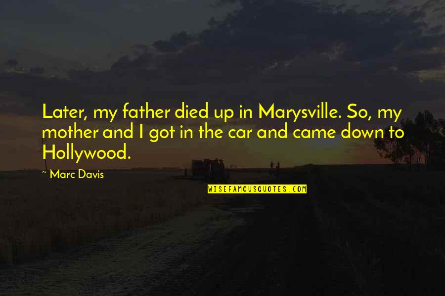 Beurskoersen Quotes By Marc Davis: Later, my father died up in Marysville. So,