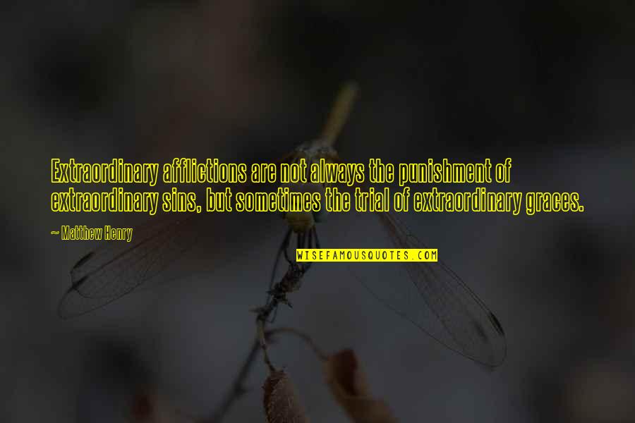 Beu's Quotes By Matthew Henry: Extraordinary afflictions are not always the punishment of Beu's Quotes By Matthew Henry: Extraordinary afflictions are not always the punishment of
