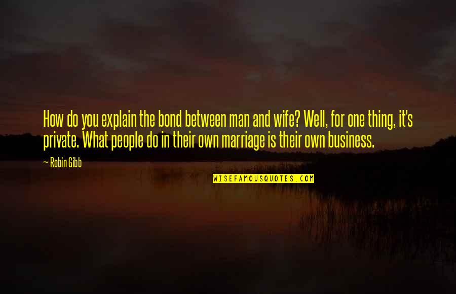 Beu's Quotes By Robin Gibb: How do you explain the bond between man Beu's Quotes By Robin Gibb: How do you explain the bond between man