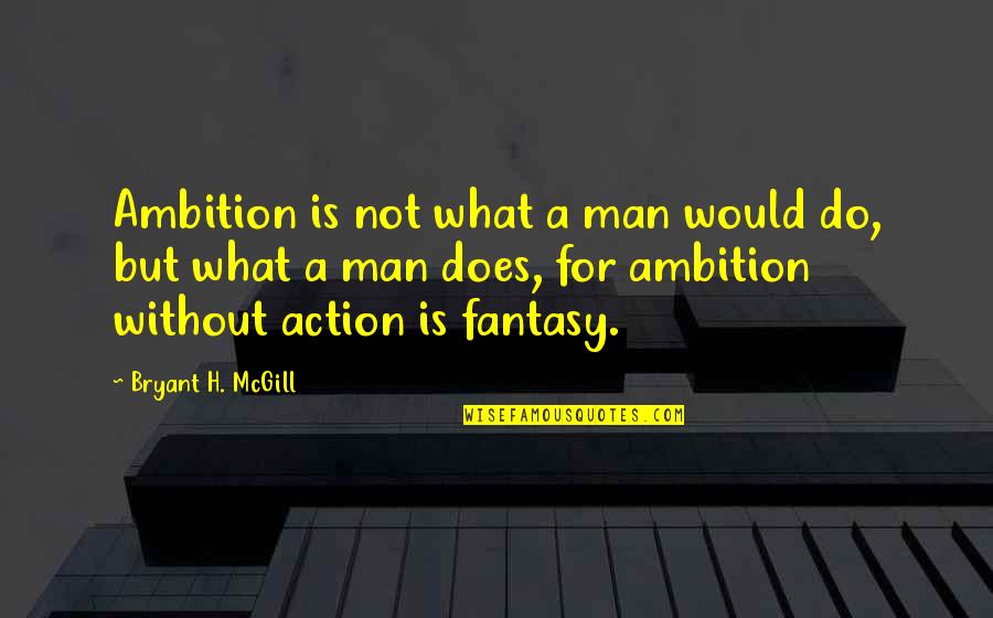 Beust School Quotes By Bryant H. McGill: Ambition is not what a man would do, Beust School Quotes By Bryant H. McGill: Ambition is not what a man would do,