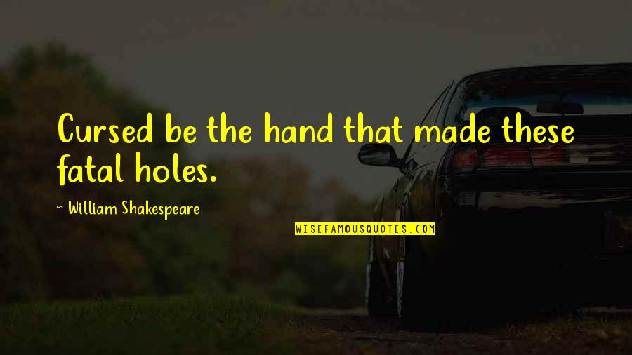 Beust School Quotes By William Shakespeare: Cursed be the hand that made these fatal Beust School Quotes By William Shakespeare: Cursed be the hand that made these fatal