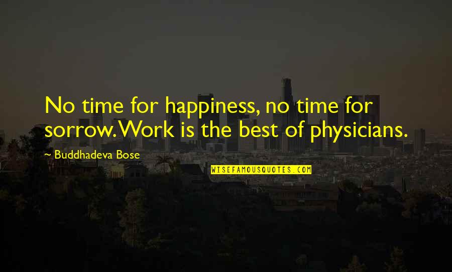 Beuthling Quotes By Buddhadeva Bose: No time for happiness, no time for sorrow.