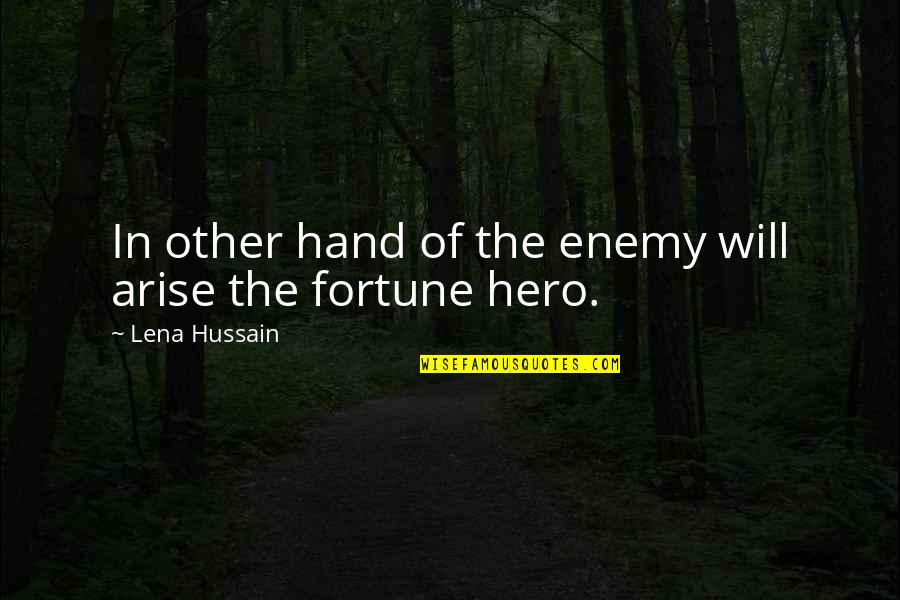 Beuthling Quotes By Lena Hussain: In other hand of the enemy will arise