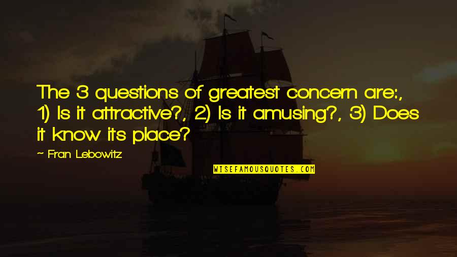 Beutler Meats Quotes By Fran Lebowitz: The 3 questions of greatest concern are:, 1)