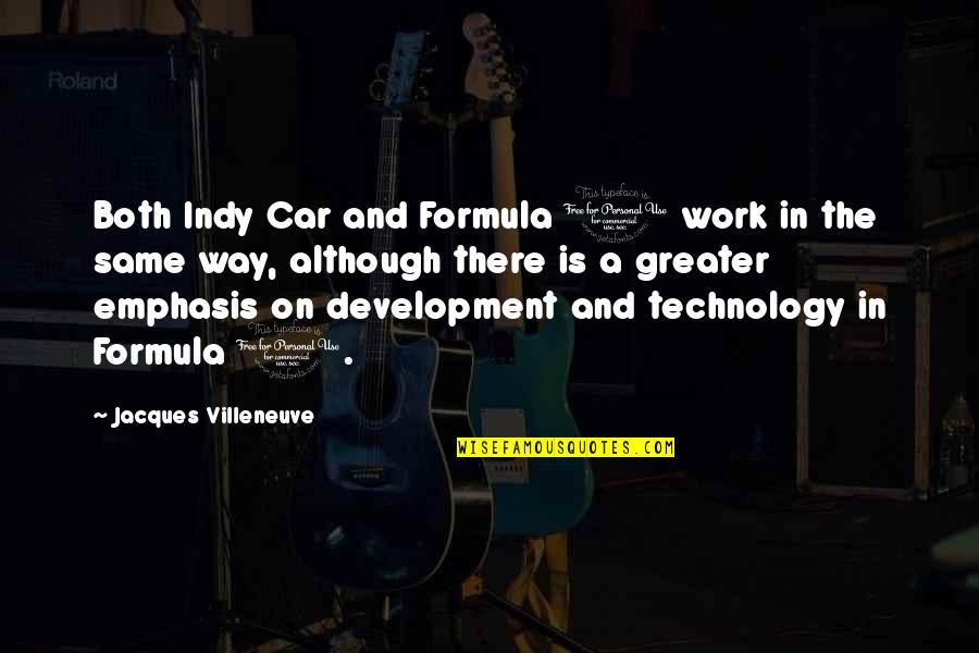 Beutner Austin Quotes By Jacques Villeneuve: Both Indy Car and Formula 1 work in Beutner Austin Quotes By Jacques Villeneuve: Both Indy Car and Formula 1 work in
