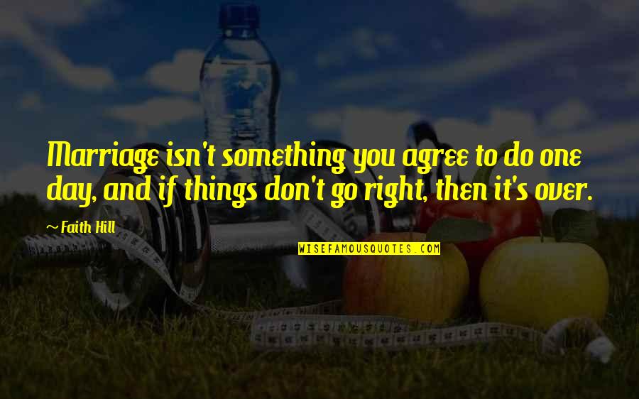 Beutner Monday Quotes By Faith Hill: Marriage isn't something you agree to do one Beutner Monday Quotes By Faith Hill: Marriage isn't something you agree to do one