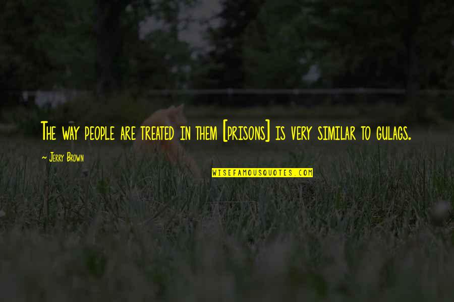 Beutner Monday Quotes By Jerry Brown: The way people are treated in them [prisons]