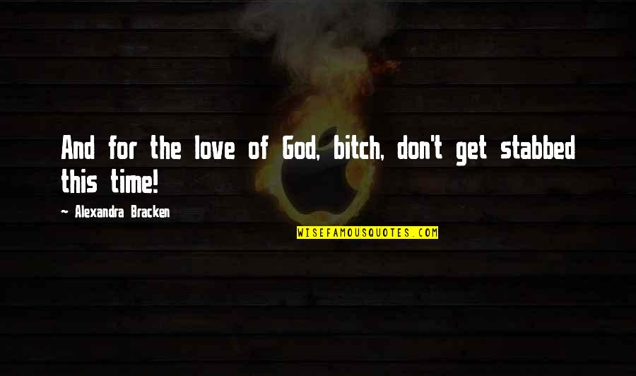 Beuve Quotes By Alexandra Bracken: And for the love of God, bitch, don't Beuve Quotes By Alexandra Bracken: And for the love of God, bitch, don't