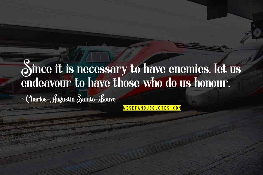 Beuve Quotes By Charles-Augustin Sainte-Beuve: Since it is necessary to have enemies, let