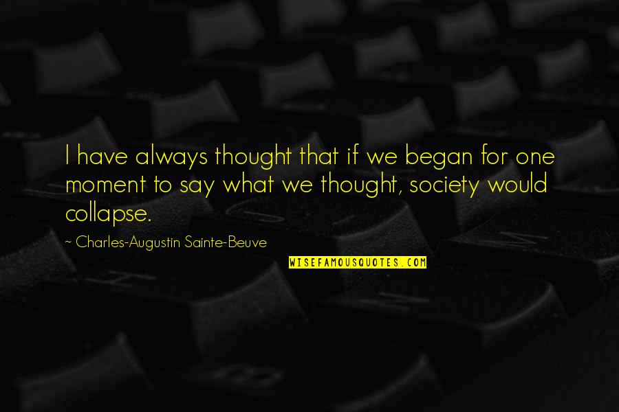 Beuve Quotes By Charles-Augustin Sainte-Beuve: I have always thought that if we began Beuve Quotes By Charles-Augustin Sainte-Beuve: I have always thought that if we began