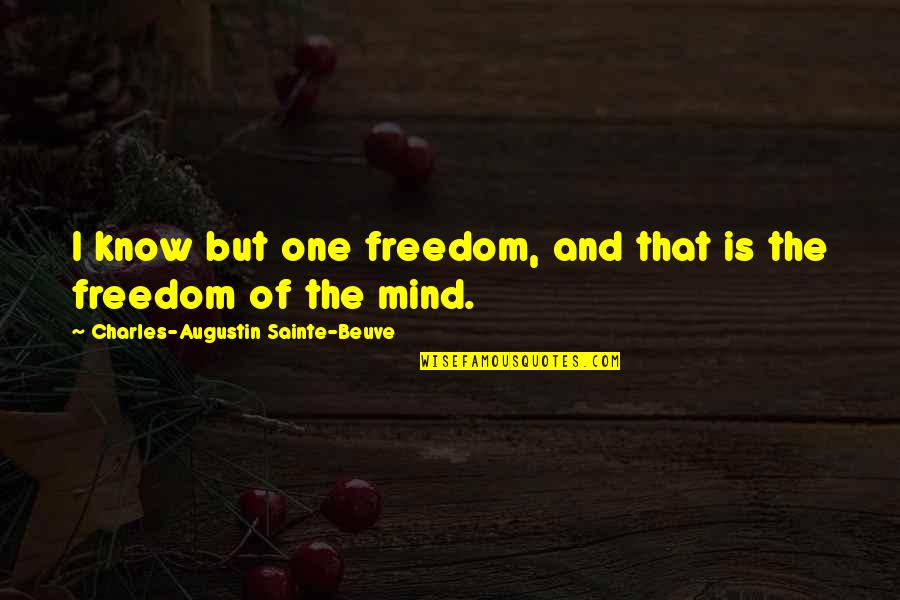 Beuve Quotes By Charles-Augustin Sainte-Beuve: I know but one freedom, and that is