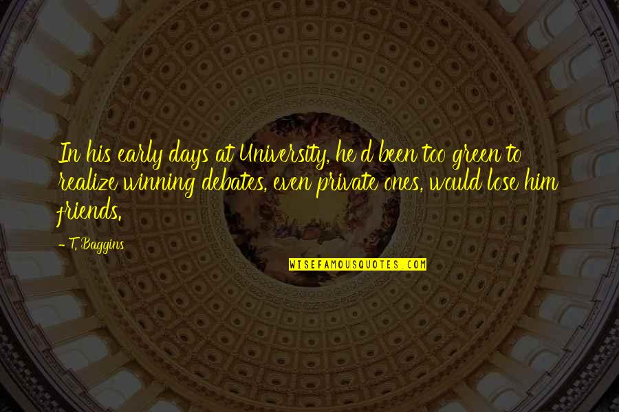 Beuve Quotes By T. Baggins: In his early days at University, he'd been Beuve Quotes By T. Baggins: In his early days at University, he'd been