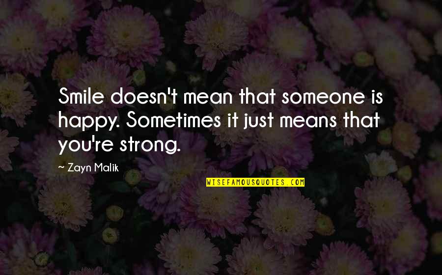Beuveille Quotes By Zayn Malik: Smile doesn't mean that someone is happy. Sometimes