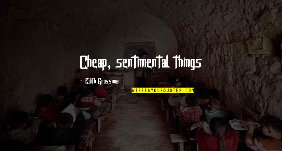 Bev Hills 90210 Quotes By Edith Grossman: Cheap, sentimental things Bev Hills 90210 Quotes By Edith Grossman: Cheap, sentimental things