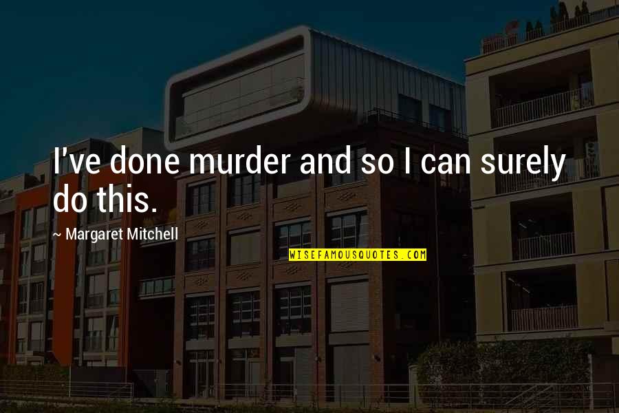 Bev Hills 90210 Quotes By Margaret Mitchell: I've done murder and so I can surely Bev Hills 90210 Quotes By Margaret Mitchell: I've done murder and so I can surely