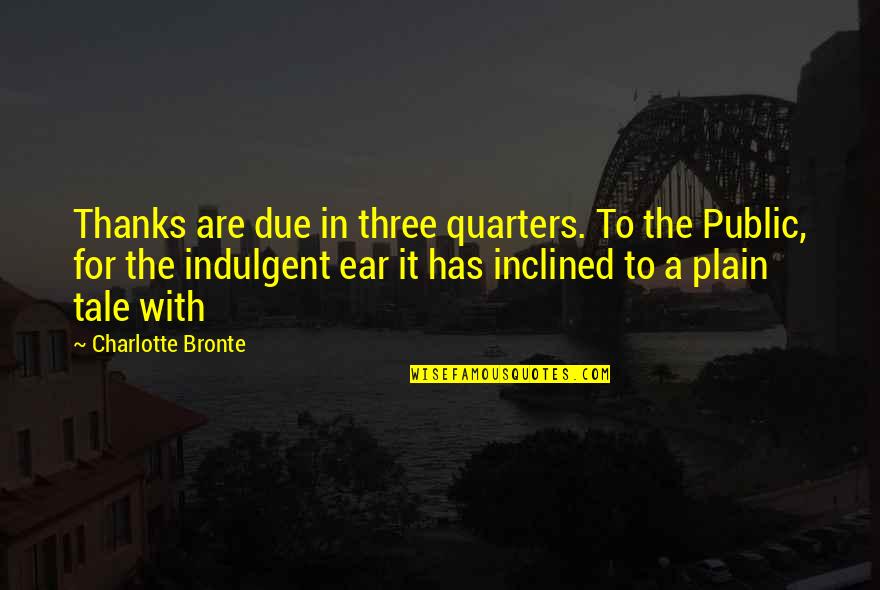 Bevacqua Music Quotes By Charlotte Bronte: Thanks are due in three quarters. To the