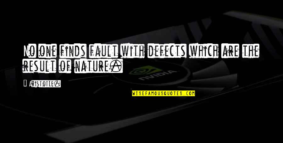 Bevalt Aromakeverekek Quotes By Aristotle.: No one finds fault with defects which are