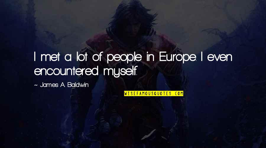 Bevalt Het Quotes By James A. Baldwin: I met a lot of people in Europe.