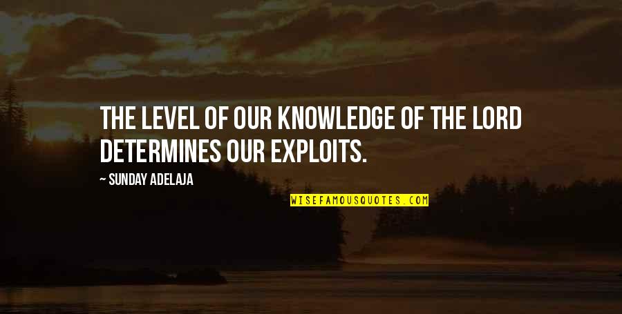 Bevalt Het Quotes By Sunday Adelaja: The level of our knowledge of the Lord